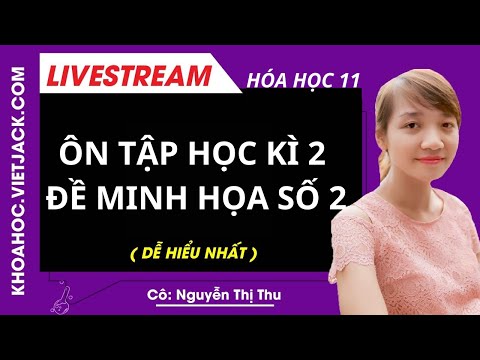 ÔN TẬP HỌC KÌ 2 ĐỀ MINH HỌA SỐ 2 - Hóa học 11 - Cô Nguyễn Thị Thu (HAY NHẤT) ÔN TẬP HỌC KÌ 2 ĐỀ MINH HỌA SỐ 2 - Hóa học 11 - Cô Nguyễn Thị Thu (HAY NHẤT)