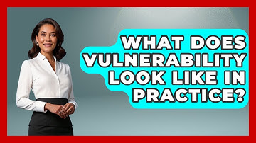 What Does Vulnerability Look Like In Practice? - The Personal Growth Path
