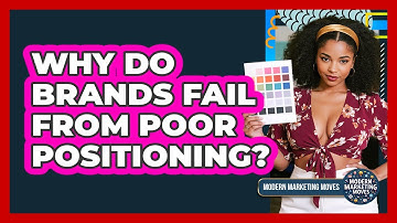 Why Do Brands Fail From Poor Positioning? - Modern Marketing Moves