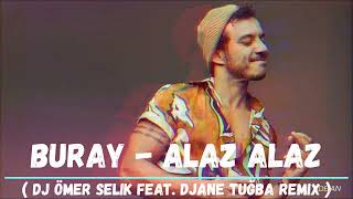 Buray - Alaz Alaz Yanalım ( Djane Tuğba Feat. Dj Ömer Selik Remix ) #alazalazremix #buray #alazalaz Resimi