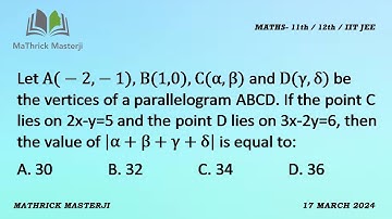 Let A(-2,-1), B(1,0), C(a,b) and D(y,§) be the vertices of a parallelogram ABCD