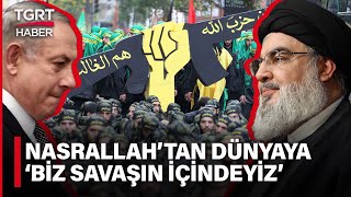 Hizbullah'ın Lideri Hasan Nasrallah'tan İlk Açıklama: Biz Zaten Savaşın İçindeyiz! - TGRT Haber