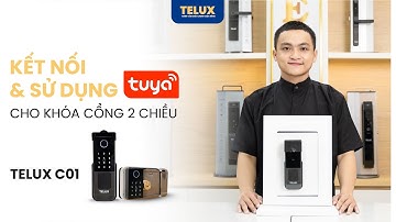 5. KẾT NỐI & SỬ DỤNG TUYA APP - CHO KHÓA CỔNG 2 CHIỀU TELUX C01