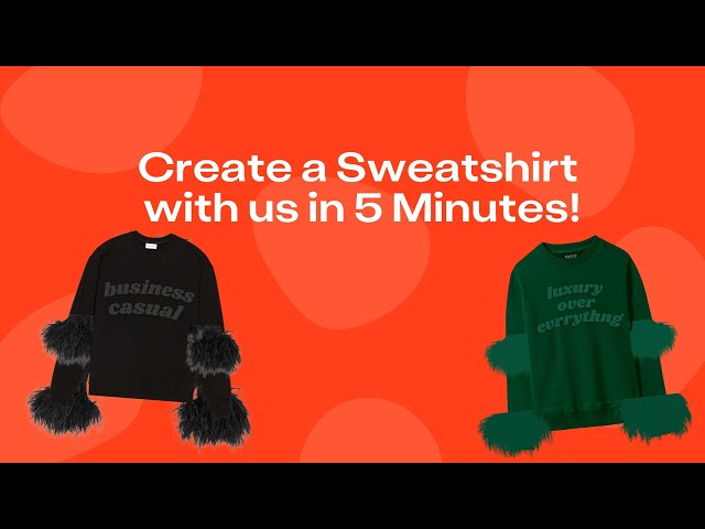 Create a Sweatshirt with us in 5 Minutes class=