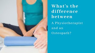 What's the difference between a Physiotherapist and an Osteopath
