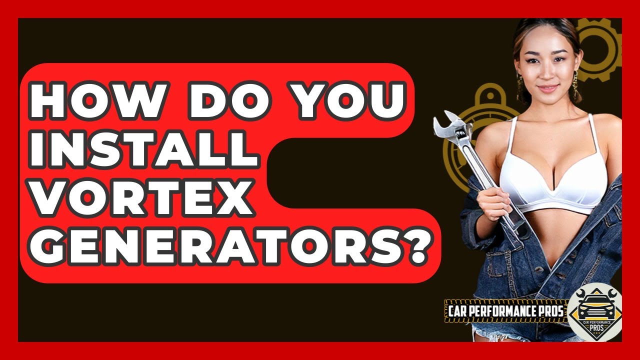 How Do You Install Vortex Generators? - Car Performance Pros