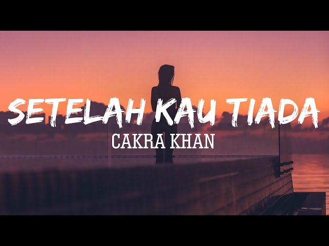 Cakra Khan - Setelah Kau Tiada | Lirik class=