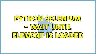 Python Selenium - Wait until Element is loaded