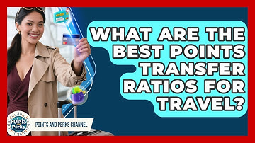What Are The Best Points Transfer Ratios For Travel? - Points and Perks Channel