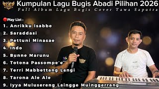 Kumpulan Lagu Bugis Abadi Pilihan 2026🔰Full Album Lagu Bugis Cover Tawa Saputra|Audio Jernih Nonstop