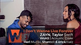 Video thumbnail of "WoAS | I Don’t Wanna Live Forever - ZAYN, Taylor Swift (Heri Muziki, Shantell & erickmalz Cover)"