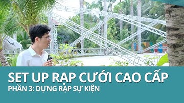 Phần 3 - Quá Trình Dựng Rạp Cưới Đẹp Tại Nhà, Tư Gia Đẹp | Set Up Rạp Cưới Cao Cấp Tại Tiền Giang