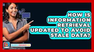 How Is Information Retrieval Updated To Avoid Stale Data? - SearchEnginesHub.com