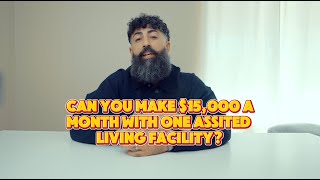 Can you make $15,000 a month with one Assisted Living Facility for the Elderly?