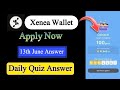 Xenea Wallet Quiz Answer June 13 | Xenea Wallet Quiz June 13 | Xenea Wallet Voucher Code Today