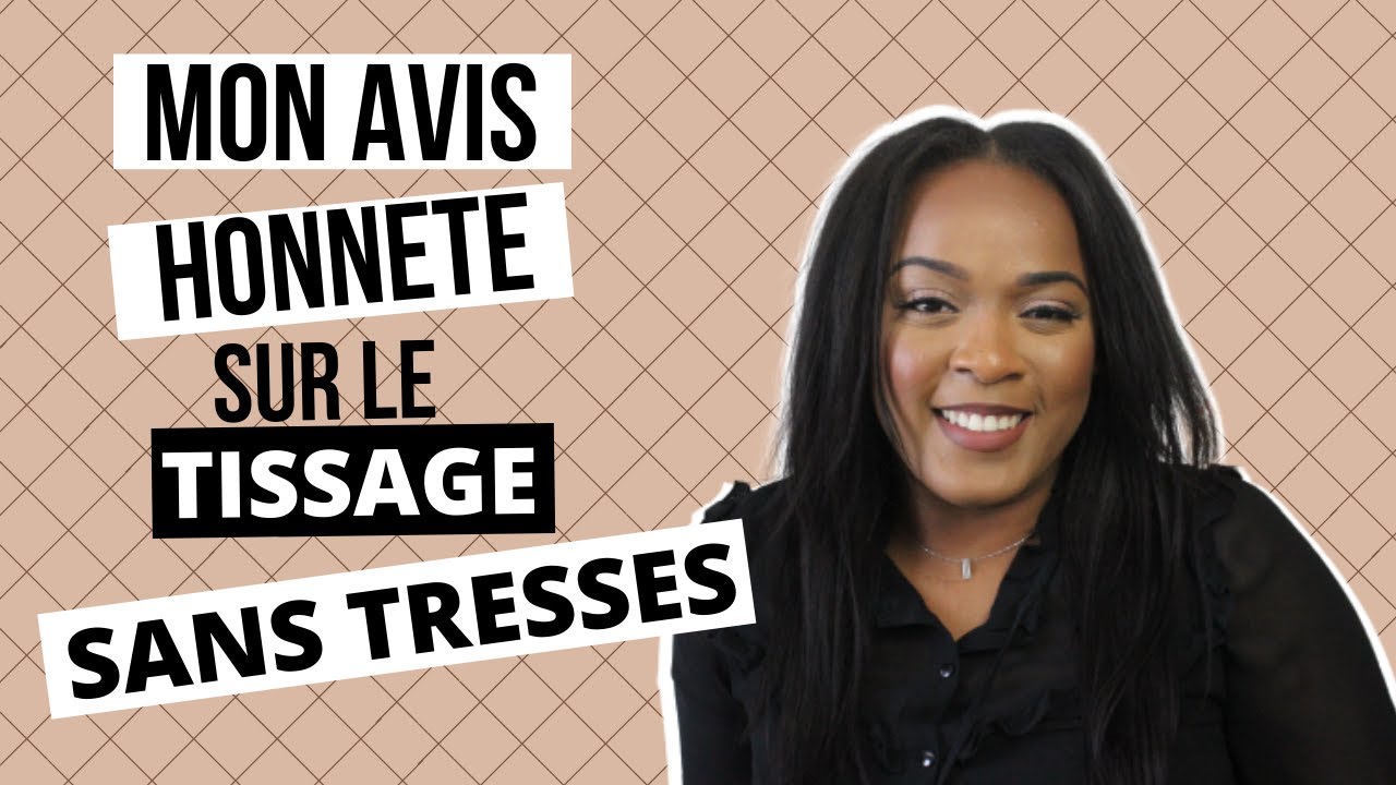 MON AVIS HONNÊTE SUR LE TISSAGE SANS TRESSES | MOUNIALICIOUS