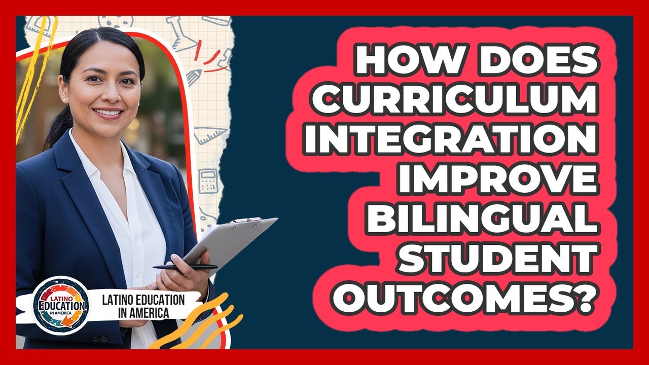 How Does Curriculum Integration Improve Bilingual Student Outcomes?
