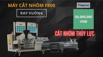 MÁY CẮT NHÔM 2 ĐẦU 08S CẢI TIẾN | MÁY CẮT NHÔM 2 ĐẦU F800 PLUS | 0909515396 NGUYÊN KINGMAC