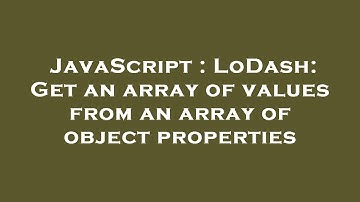 JavaScript : LoDash: Get an array of values from an array of object properties