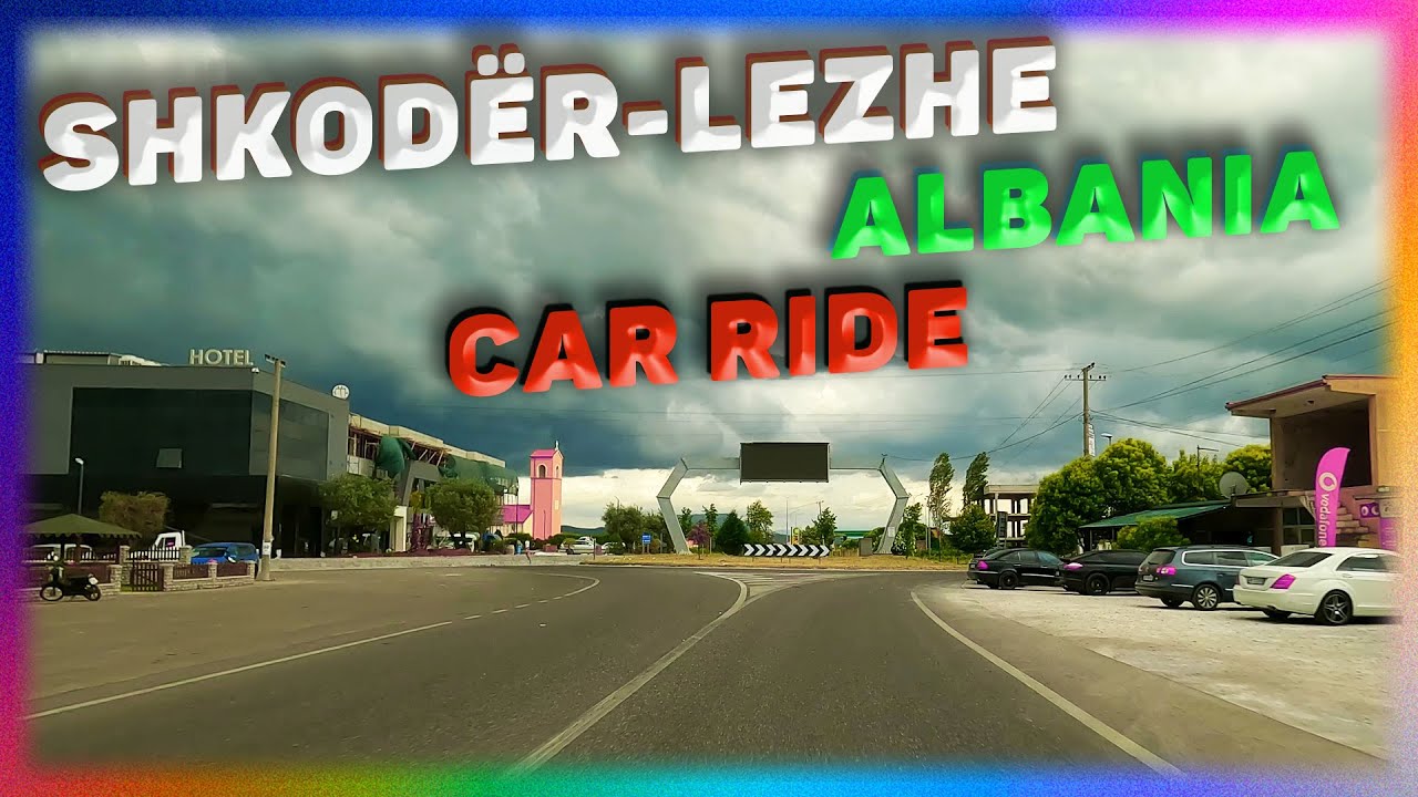 Walking Tour From The Shkoder City To The Lezhe Town, Albania. Car Ride . Travel Guid. 4K
