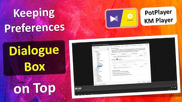 Keep the Settings Dialogue Box on Top in PotPlayer | Keep Preferences Window on Top of PotPlayer