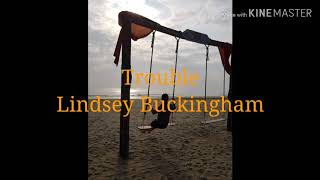 Trouble - Lindsey Buckingham  Lyrics