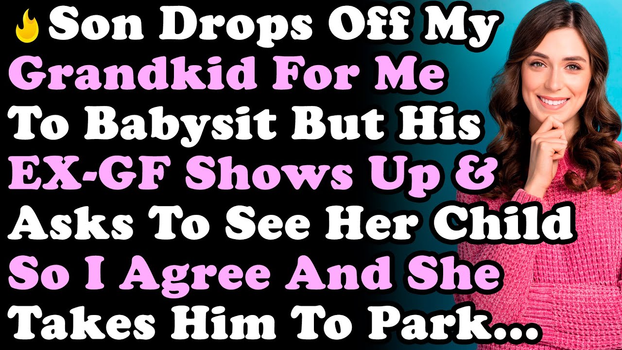 Son Drops Off My Grandson At My House To Babysit But His EX-GF Shows Up & Asks To Let Her See HER...