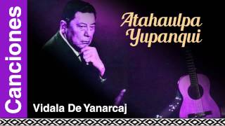 Video thumbnail of "Atahualpa Yupanqui - Vidala Del Yanarcaj"