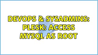 DevOps & SysAdmins: Plesk: access mysql as root (2 Solutions!!)