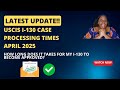 USCIS Form I-130 Case Processing Times | NVC Case Processing Update | April 2025
