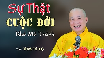 Sự Thật Cuộc Đời Khó Ai Tránh Khỏi - Cực hay. Thầy Thích Trí Huệ