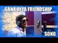 Gana ayya friendship song  2019  yaaranee7397488662