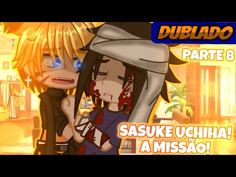[DUBLADO] 💔SASUKE UCHIHA!😳| A MISSÃO - 🔴PARTE 9🔴 🖤SasuNaru🧡//🩷SakuHina💜 🏳️‍🌈 @suke873