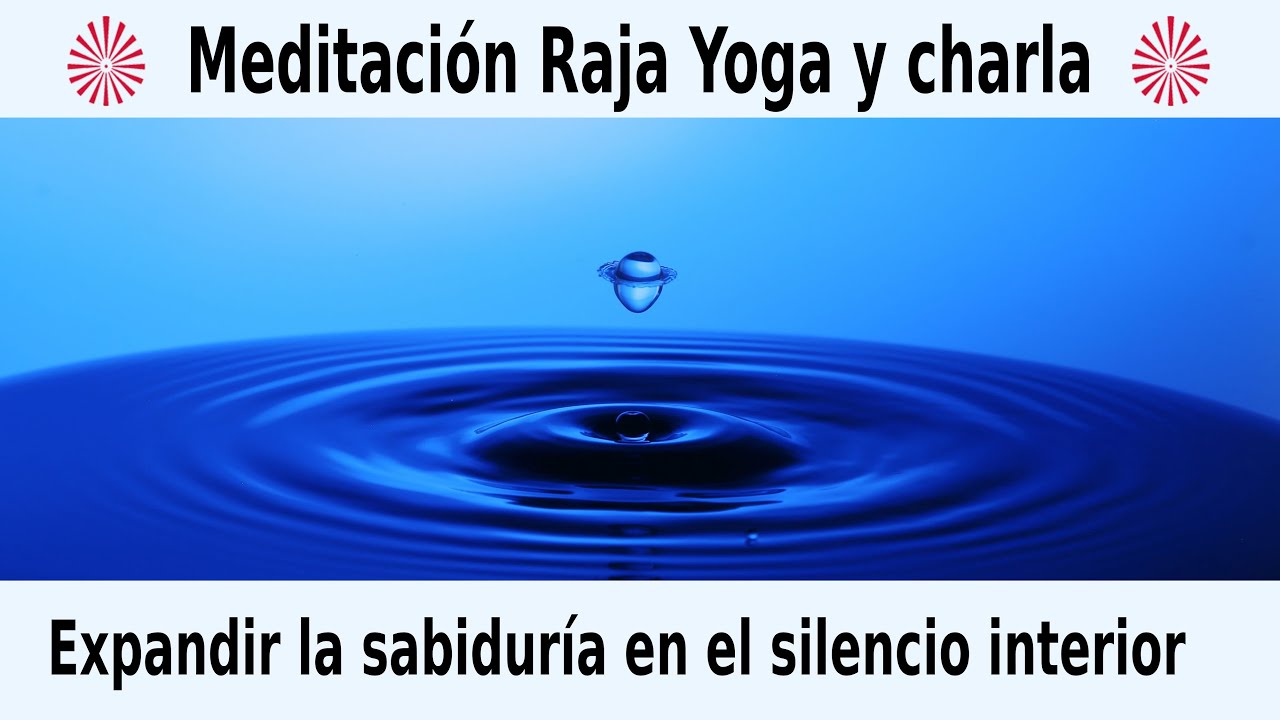 Meditación Raja Yoga y charla: "Expandir la sabiduría en el silencio ...