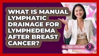 What Is Manual Lymphatic Drainage For Lymphedema After Breast Cancer?