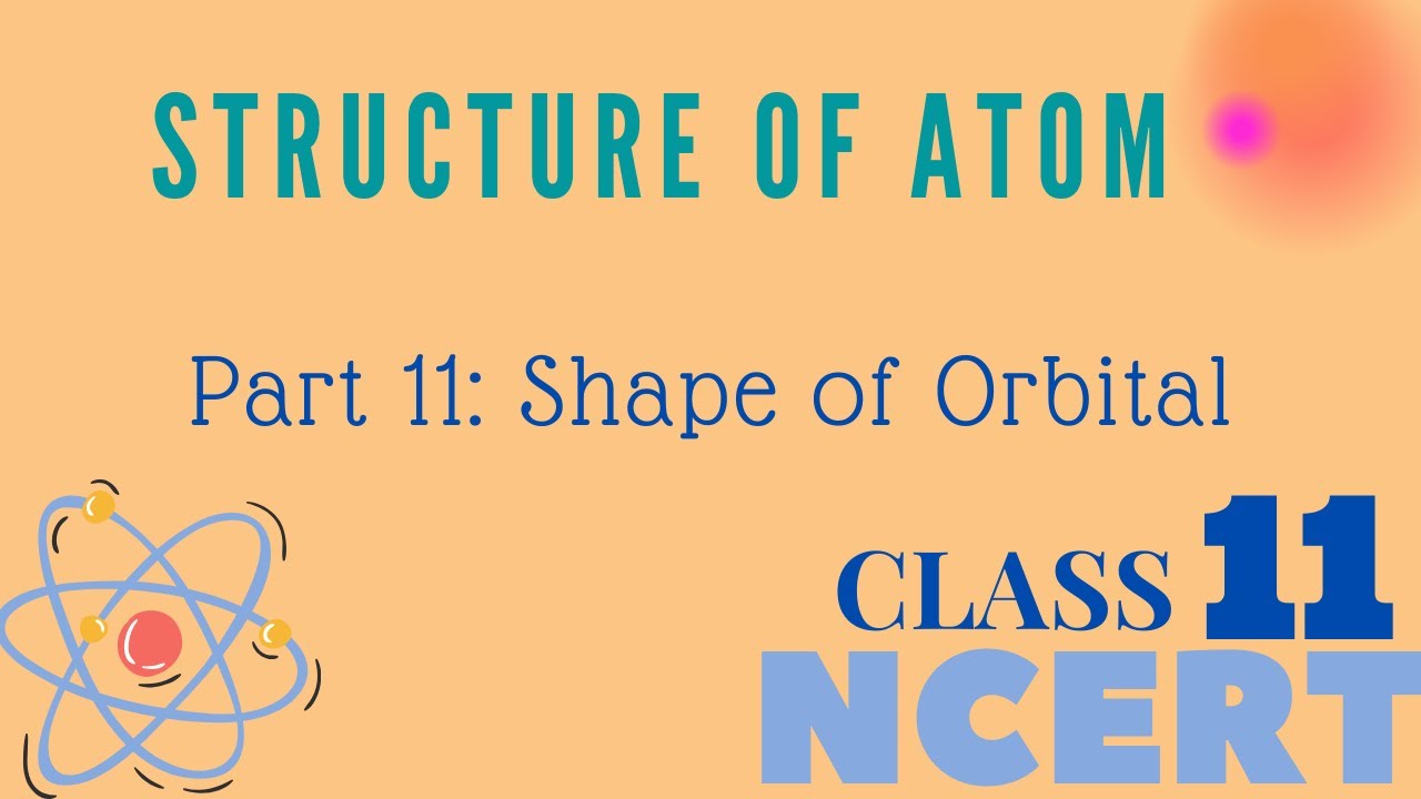 STRUCTURE OF ATOM || Part 11: Shape of Orbital ||Class 11 || NCERT ...