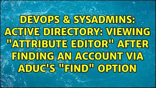 Active Directory: Viewing "Attribute Editor" after finding an account via ADUC's "Find" option