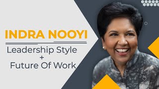 Indra Nooyi: Leadership Style + Future Of Work