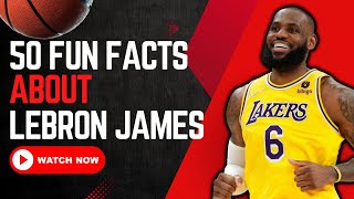 50 Fun Facts About LeBron James