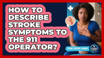 How To Describe Stroke Symptoms To The 911 Operator?