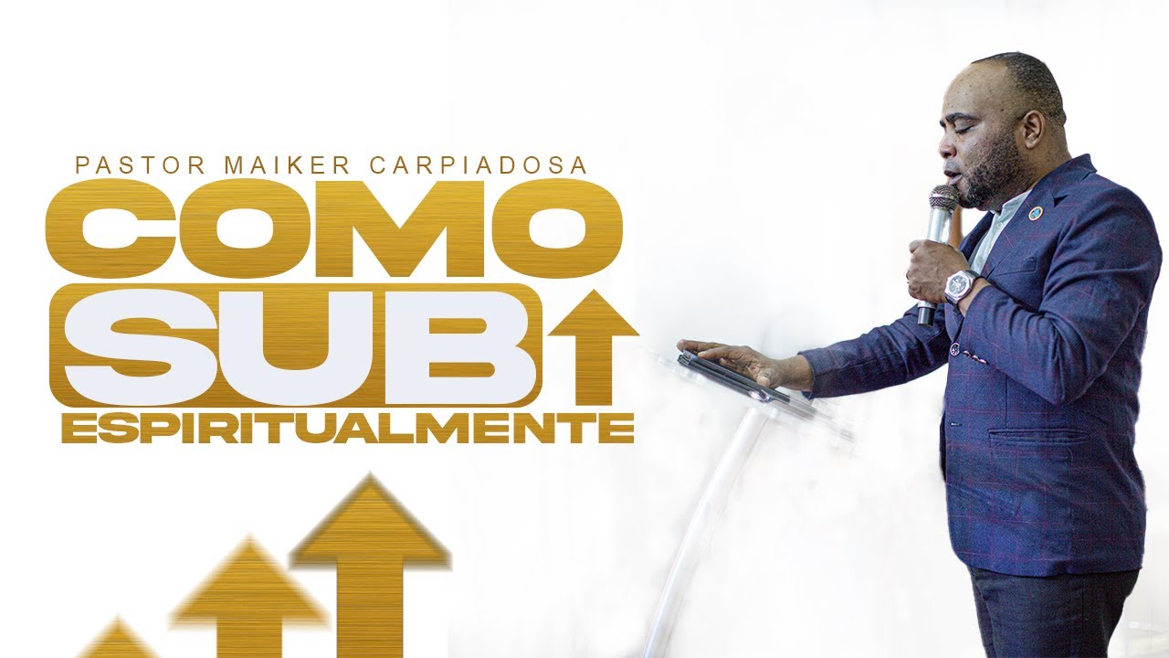 COMO PUEDES SUBIR ESPIRITUALMENTE_PASTOR MAIKER CARPIADOSA