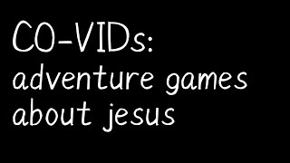 CO-VIDs: adventure games about jesus