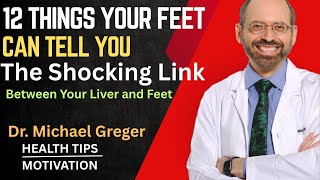 The Shocking Link Between Your Liver and  Feet: 12 Things Your Feet Can Tell You | DR. GREGER