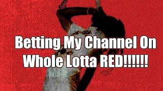 I BET MY CHANNEL WHOLE LOTTA RED IS DROPPING ON....