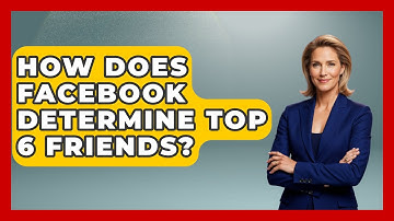 How Does Facebook Determine Top 6 Friends? - Everyday-Networking