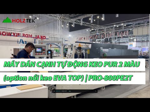 MÁY DÁN CẠNH TỰ ĐỘNG KEO PUR 2 MÀU (option nồi keo EVA TOP) | PRO 800PE2T