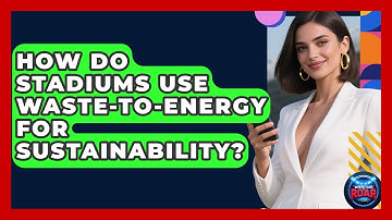 How Do Stadiums Use Waste-to-Energy For Sustainability? - Where the Fans Roar