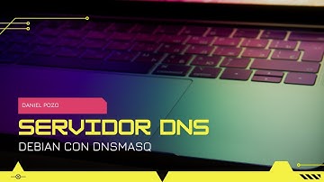 SERVIDOR DNS - DEBIAN CON DNSMASQ