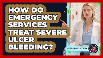 How Do Emergency Services Treat Severe Ulcer Bleeding? - Ulcer Support Network