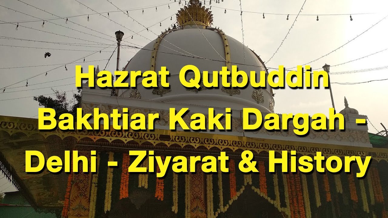 Hazrat Qutbuddin Bakhtiar Kaki Dargah   Delhi   Ziyarat  History